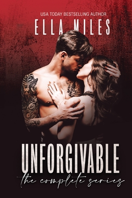Unforgivable: The Complete Series - Ella Miles