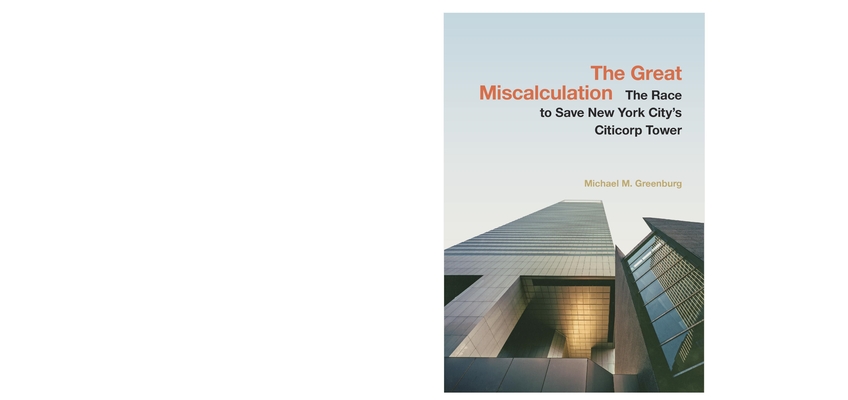 The Great Miscalculation: The Race to Save New York City's Citicorp Tower - Michael M. Greenburg