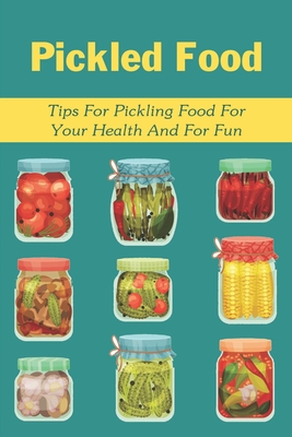 Pickled Food: Tips For Pickling Food For Your Health And For Fun: Pickled Carrots Recipes - Peter Lehigh