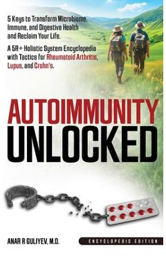Coperta cărții 'Autoimmunity Unlocked: 5 Keys to Transform Microbiome, Immune, and Digestive Health and Reclaim Your Life. A 5R+'