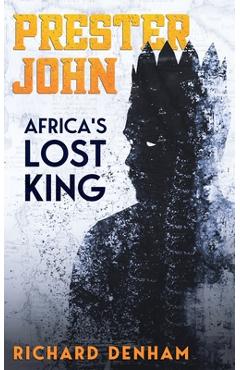 Coperta cărții 'Prester John: Africa's Lost King - Richard Denham'