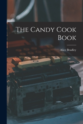 The Candy Cook Book - Alice Bradley