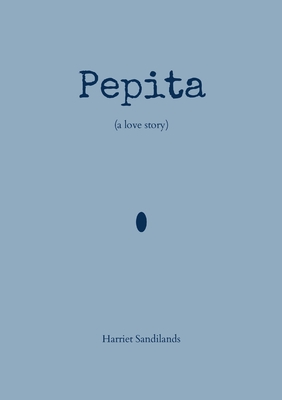 Pepita: a love story - Harriet Sandilands