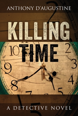 Killing Time: A Detective Novel - Anthony D'augustine