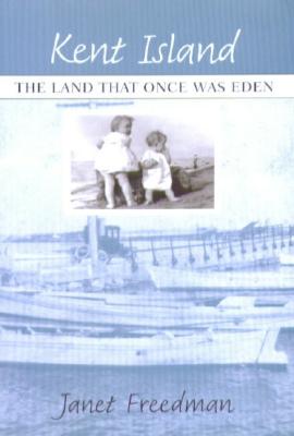 Kent Island: The Land That Once Was Eden - Janet Freedman