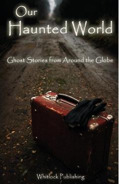 Our Haunted World: Ghost Stories from Around the Globe - Allen Grove