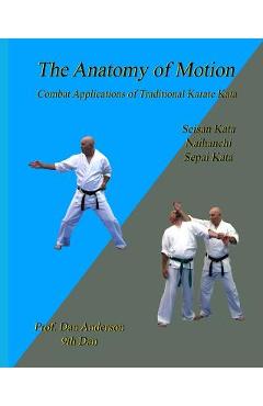 Coperta cărții 'The Anatomy Of Motion: Combat Applications of Traditional Karate Kata - Dan Anderson'