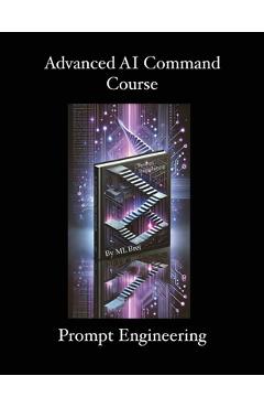 Coperta cărții 'Advanced AI Command Course: Prompt Engineering - Ml Brei'