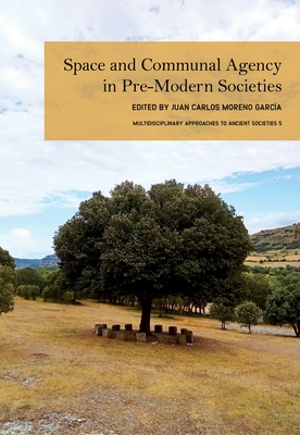 Space and Communal Agency in Pre-Modern Societies - Juan Carlos Moreno García