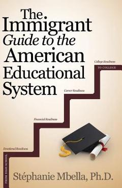 Coperta cărții 'The Immigrant Guide to the American Educational System - Stephanie Mbella'