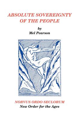 Absolute Sovereignty of the People: NORVUS ORDO SECLORUM New Order for the Ages - Mel Pearson