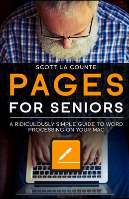 Pages For Seniors: A Ridiculously Simple Guide To Word Processing On Your Mac - Scott La Counte