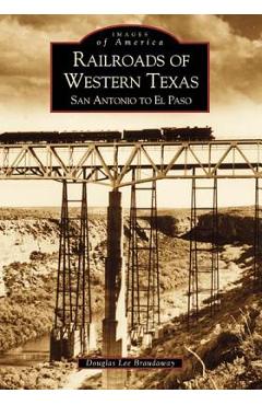 Coperta cărții 'Railroads of Western Texas: San Antonio to El Paso - Douglas Lee Braudaway'