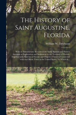 Coperta cărții 'The History of Saint Augustine, Florida: With an Introductory Account of the Early Spanish and French Attempts at'