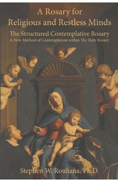 Coperta cărții 'A Rosary for Religious and Restless Minds: The Structured Contemplative Rosary - A New Method of Contemplation within'
