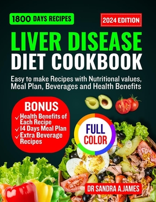 Liver Disease Diet Cookbook 2024: Easy to make recipes with nutritional values, meal plan, beverage and health benefits - Sandra A. James