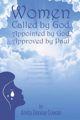 Women: Called by God, Appointed by God, and Approved by Paul - Anita Denise Cowan