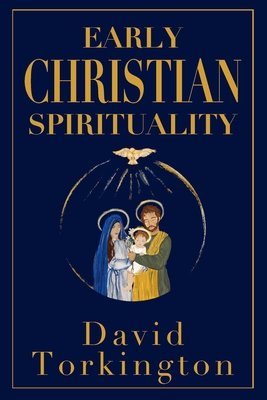 Early Christian Spirituality - David Torkington