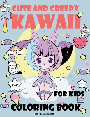Cute and Creepy Kawaii Coloring Book for Kids: Creep Kawaii Dark Coloring Book Cute and Creepy Pastel Goth, Boys and Girls, Food Kawaii Colouring Book -