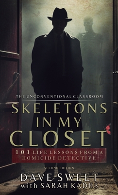Skeletons in my Closet: 101 Life Lessons From a Homicide Detective - Dave Sweet