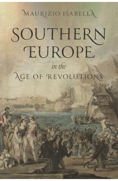 Coperta cărții 'Southern Europe in the Age of Revolutions - Maurizio Isabella'