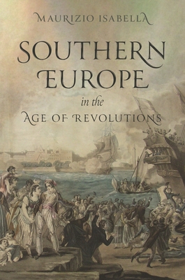 Coperta cărții 'Southern Europe in the Age of Revolutions - Maurizio Isabella'