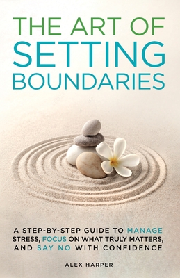 The Art of Setting Boundaries - Alex Harper