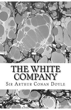 The White Company: (Sir Arthur Conan Doyle Classics Collection)