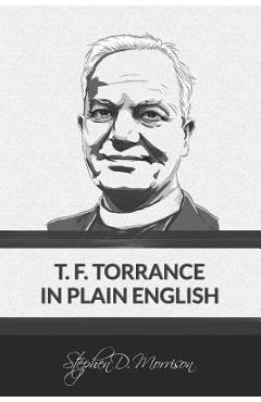 Coperta cărții 'T. F. Torrance in Plain English - Stephen D. Morrison'