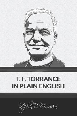 Coperta cărții 'T. F. Torrance in Plain English - Stephen D. Morrison'