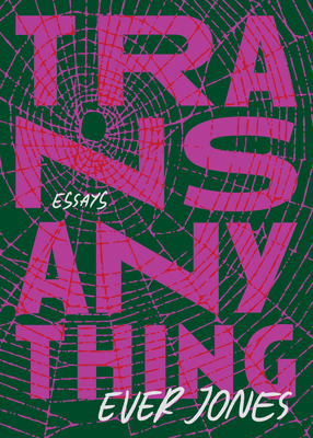 Transanything: Essays - Ever Jones