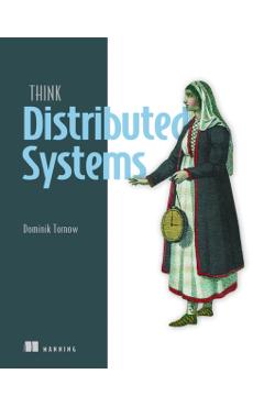 Think Distributed Systems - Dominik Tornow