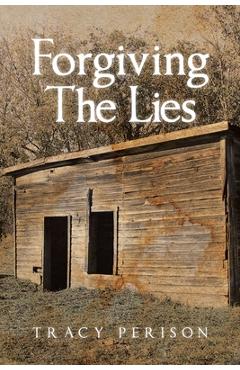 Coperta cărții 'Forgiving The Lies - Tracy Perison'