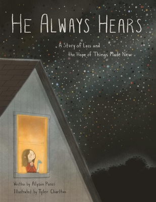 He Always Hears: A Story of Loss and the Hope of Things Made New - Alyson Punzi