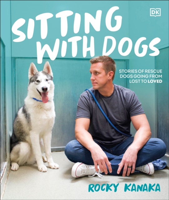 Sitting with Dogs: Stories of Rescue Dogs Going from Lost to Loved - Rocky Kanaka