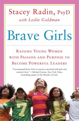 Brave Girls: Raising Young Women with Passion and Purpose to Become Powerful Leaders - Stacey Radin