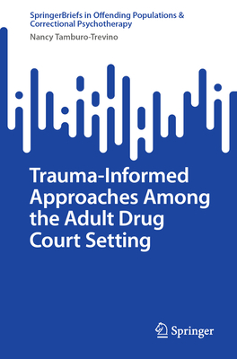 Trauma-Informed Approaches Among the Adult Drug Court Setting - Nancy Tamburo-trevino