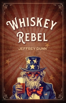 Whiskey Rebel - Jeffrey Dunn