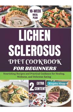 Coperta cărții 'Lichen Sclerosus Diet Cookbook for Beginners: Nourishing Recipes and Practical Guidance for Healing, Wellness, and'