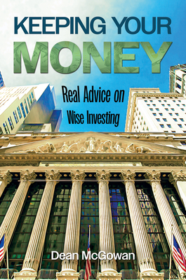 Keeping Your Money: Real Advice on Wise Investing - Dean Mcgowan