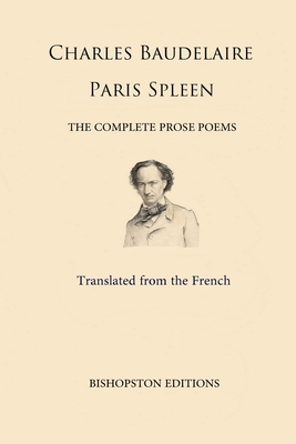 Paris Spleen: The Complete Prose Poems - John E. Tidball