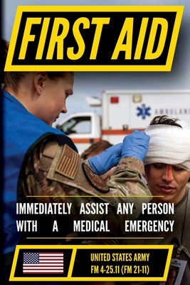 First Aid - FM 4-25.11 US Army Field Manual (2002 Civilian Reference Edition): Unabridged Manual On Military First Aid Skills And Procedures (Latest R - Navy Us Departments Of The Army
