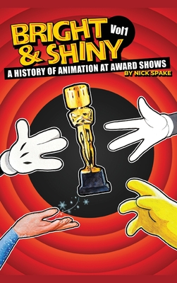 Bright & Shiny: A History of Animation at Award Shows Volume I - Nick Spake