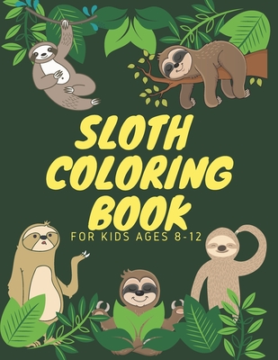 Sloth Coloring Book For Kids Ages 8-12: Funny Cute Sloth Designs for A Hilarious Fun Coloring Book gift for Sloth Lovers & all slothful kids boys and - Ismail's Coloring Books