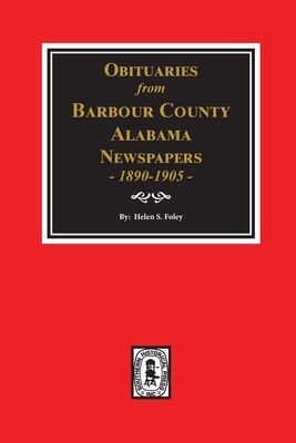 Coperta cărții 'Obituaries from Barbour County, Alabama Newspapers, 1890-1905. - Helen S. Foley'