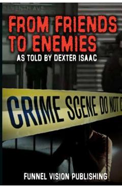 From Friends to Enemies - Dexter Isaac
