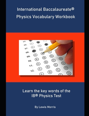 International Baccalaureate Physics Vocabulary Workbook: Learn the key words of the IB Physics Test - Lewis Morris