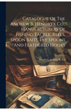 Coperta cărții 'Catalogue Of The Andrew B. Hendryx Co., Manufacturers Of Fishing Tackle, Reels, Spoon Baits, Fly Spoons And Feathered'