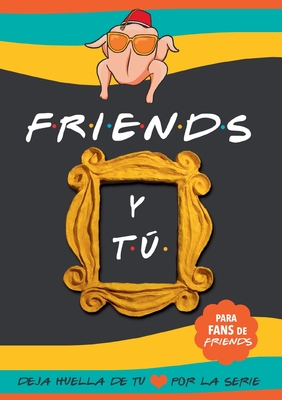 Friends y tú: Libro de la serie Friends con preguntas para TI. Deja huella de tu amor por la serie. Libro Friends serie TV - Unagi Books