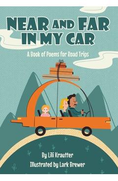 Coperta cărții 'Near and Far In My Car: A Book of Poems for Road Trips - Lark Brewer'